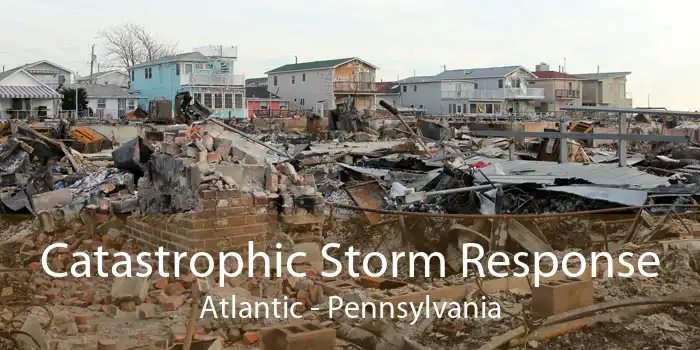 Catastrophic Storm Response Atlantic - Pennsylvania