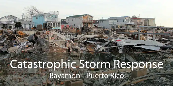 Catastrophic Storm Response Bayamon - Puerto Rico