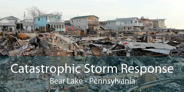Catastrophic Storm Response Bear Lake - Pennsylvania