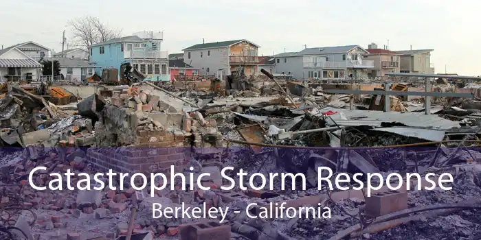 Catastrophic Storm Response Berkeley - California