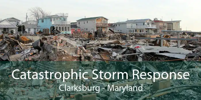 Catastrophic Storm Response Clarksburg - Maryland