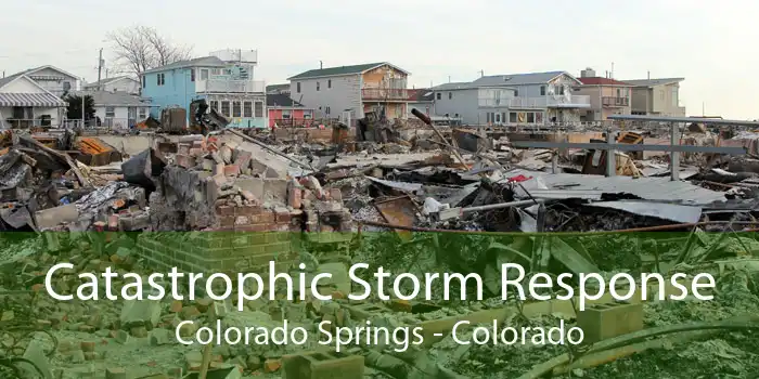 Catastrophic Storm Response Colorado Springs - Colorado