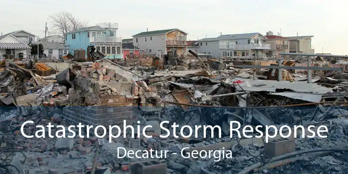 Catastrophic Storm Response Decatur - Georgia