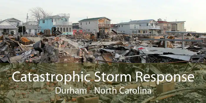 Catastrophic Storm Response Durham - North Carolina