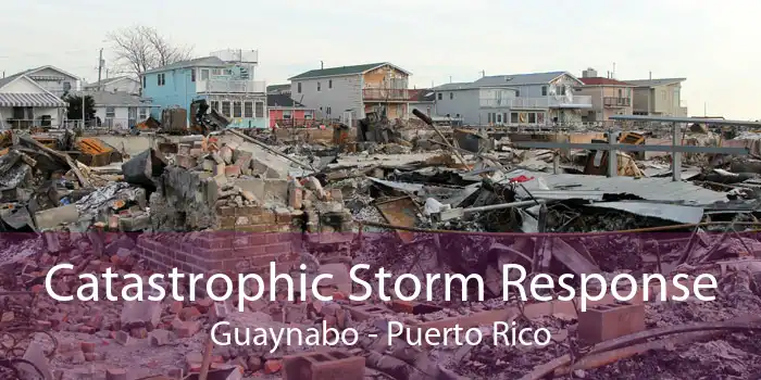 Catastrophic Storm Response Guaynabo - Puerto Rico