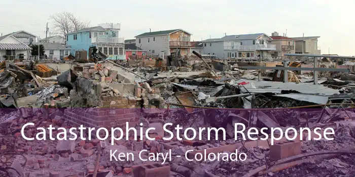 Catastrophic Storm Response Ken Caryl - Colorado