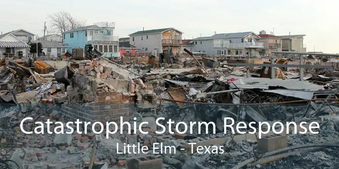 Catastrophic Storm Response Little Elm - Texas