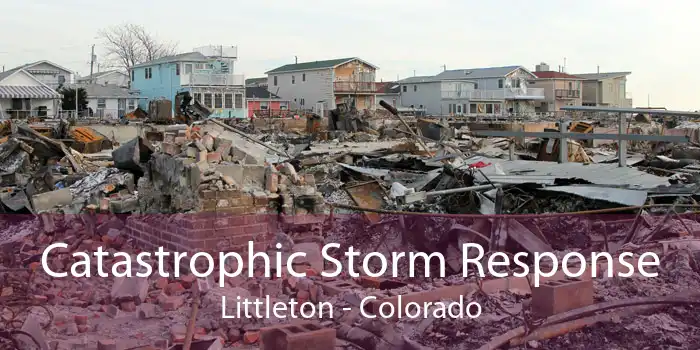 Catastrophic Storm Response Littleton - Colorado