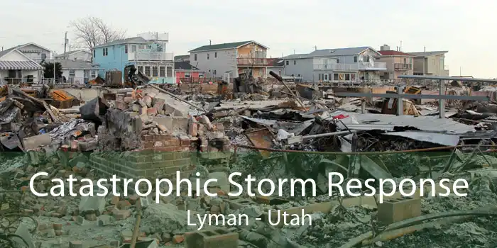 Catastrophic Storm Response Lyman - Utah