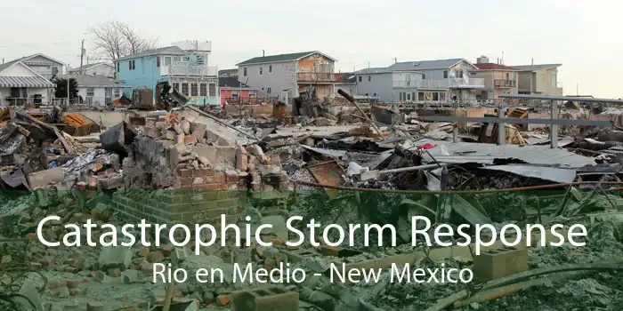 Catastrophic Storm Response Rio en Medio - New Mexico