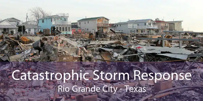 Catastrophic Storm Response Rio Grande City - Texas