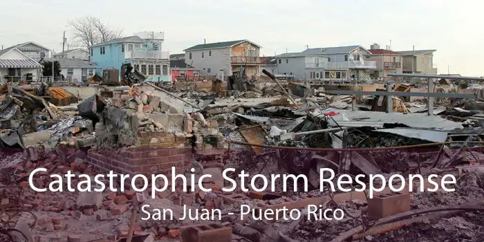 Catastrophic Storm Response San Juan - Puerto Rico