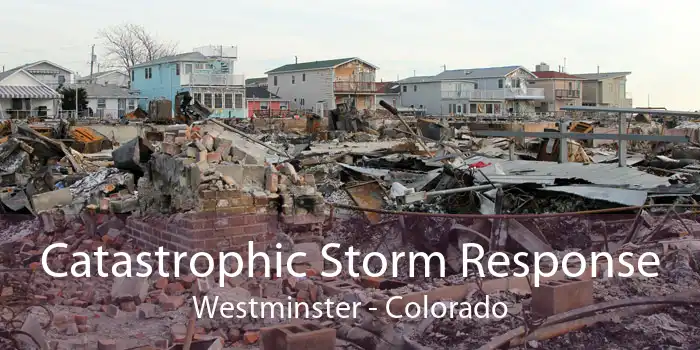Catastrophic Storm Response Westminster - Colorado