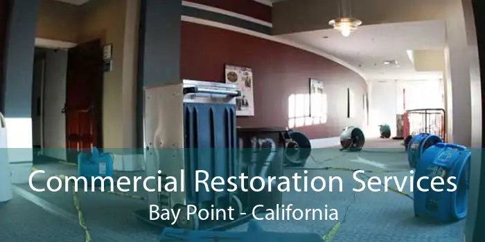 Commercial Restoration Services Bay Point - California