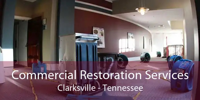 Commercial Restoration Services Clarksville - Tennessee