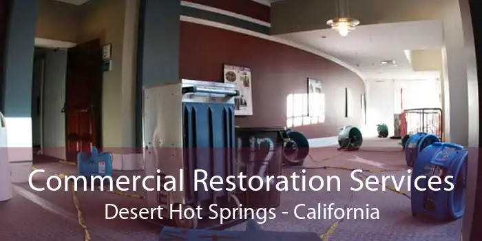 Commercial Restoration Services Desert Hot Springs - California