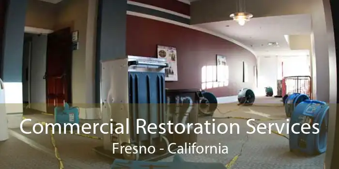 Commercial Restoration Services Fresno - California
