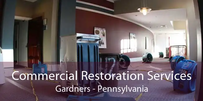 Commercial Restoration Services Gardners - Pennsylvania