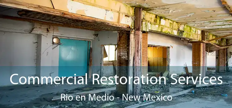 Commercial Restoration Services Rio en Medio - New Mexico