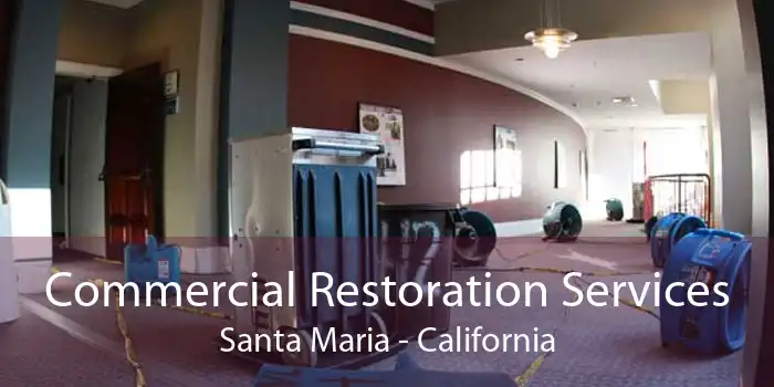 Commercial Restoration Services Santa Maria - California