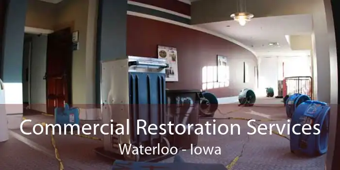 Commercial Restoration Services Waterloo - Iowa