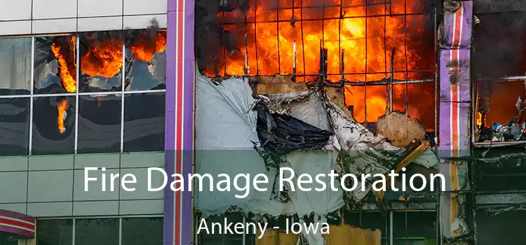 Fire Damage Restoration Ankeny - Iowa