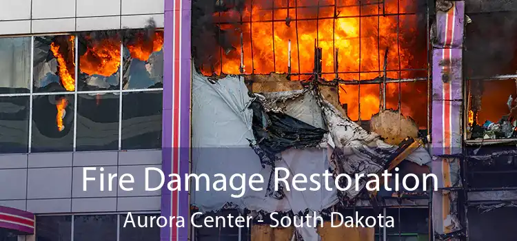 Fire Damage Restoration Aurora Center - South Dakota