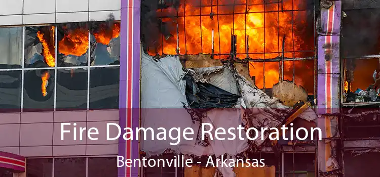 Fire Damage Restoration Bentonville - Arkansas