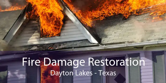 Fire Damage Restoration Dayton Lakes - Texas