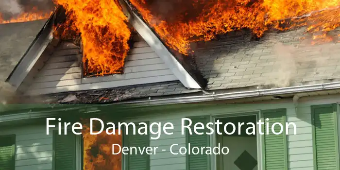 Fire Damage Restoration Denver - Colorado