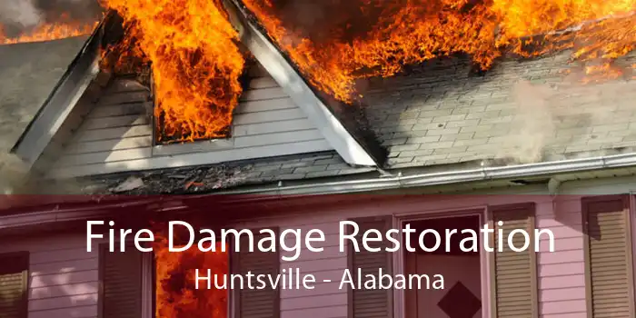 Fire Damage Restoration Huntsville - Alabama