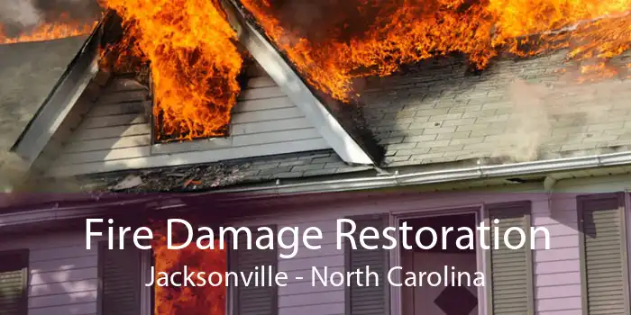 Fire Damage Restoration Jacksonville - North Carolina