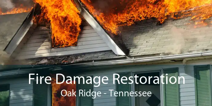 Fire Damage Restoration Oak Ridge - Tennessee