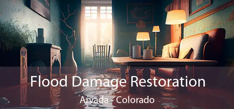 Flood Damage Restoration Arvada - Colorado