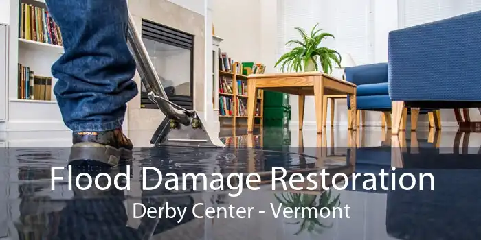 Flood Damage Restoration Derby Center - Vermont