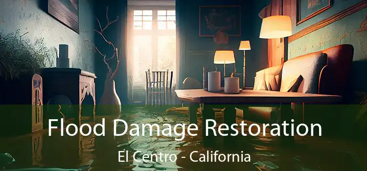 Flood Damage Restoration El Centro - California