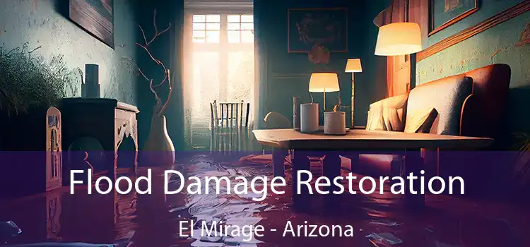 Flood Damage Restoration El Mirage - Arizona