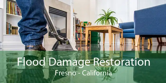 Flood Damage Restoration Fresno - California
