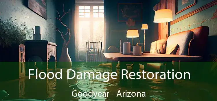 Flood Damage Restoration Goodyear - Arizona