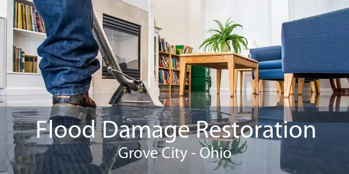 Flood Damage Restoration Grove City - Ohio