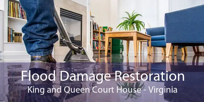 Flood Damage Restoration King and Queen Court House - Virginia
