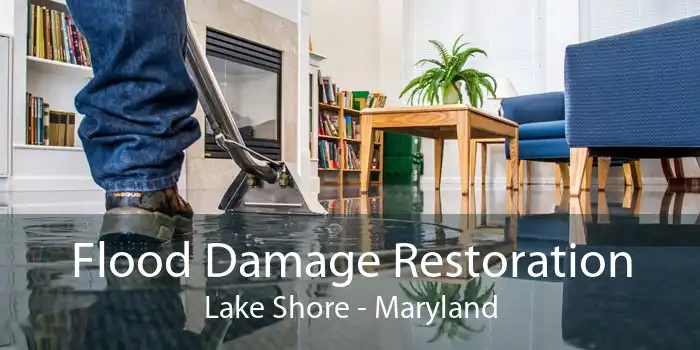 Flood Damage Restoration Lake Shore - Maryland