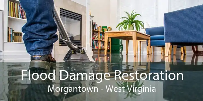 Flood Damage Restoration Morgantown - West Virginia