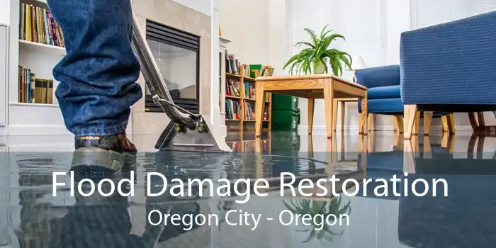Flood Damage Restoration Oregon City - Oregon
