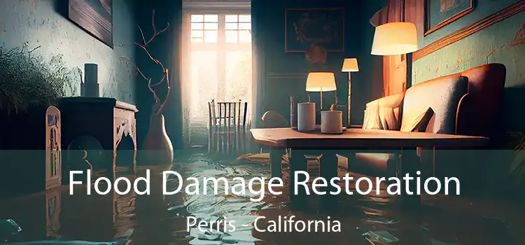 Flood Damage Restoration Perris - California