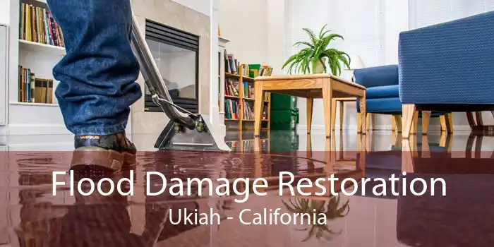 Flood Damage Restoration Ukiah - California