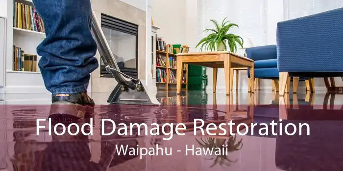 Flood Damage Restoration Waipahu - Hawaii
