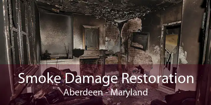 Smoke Damage Restoration Aberdeen - Maryland