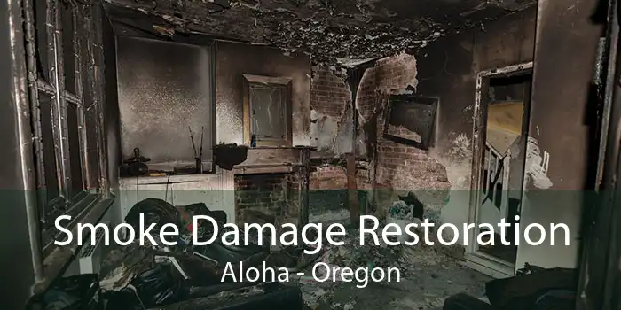 Smoke Damage Restoration Aloha - Oregon