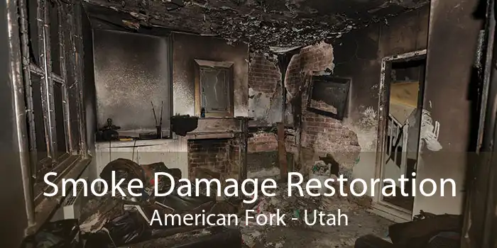 Smoke Damage Restoration American Fork - Utah